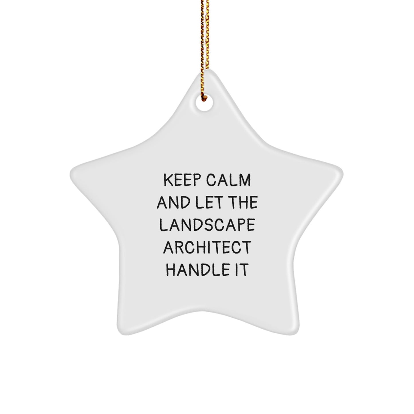 Funny 'Keep Calm And Let The Landscape Architect Handle It' White Star Ornament Gifts from Friends for Landscape Architects to Decorate Home - Image 1