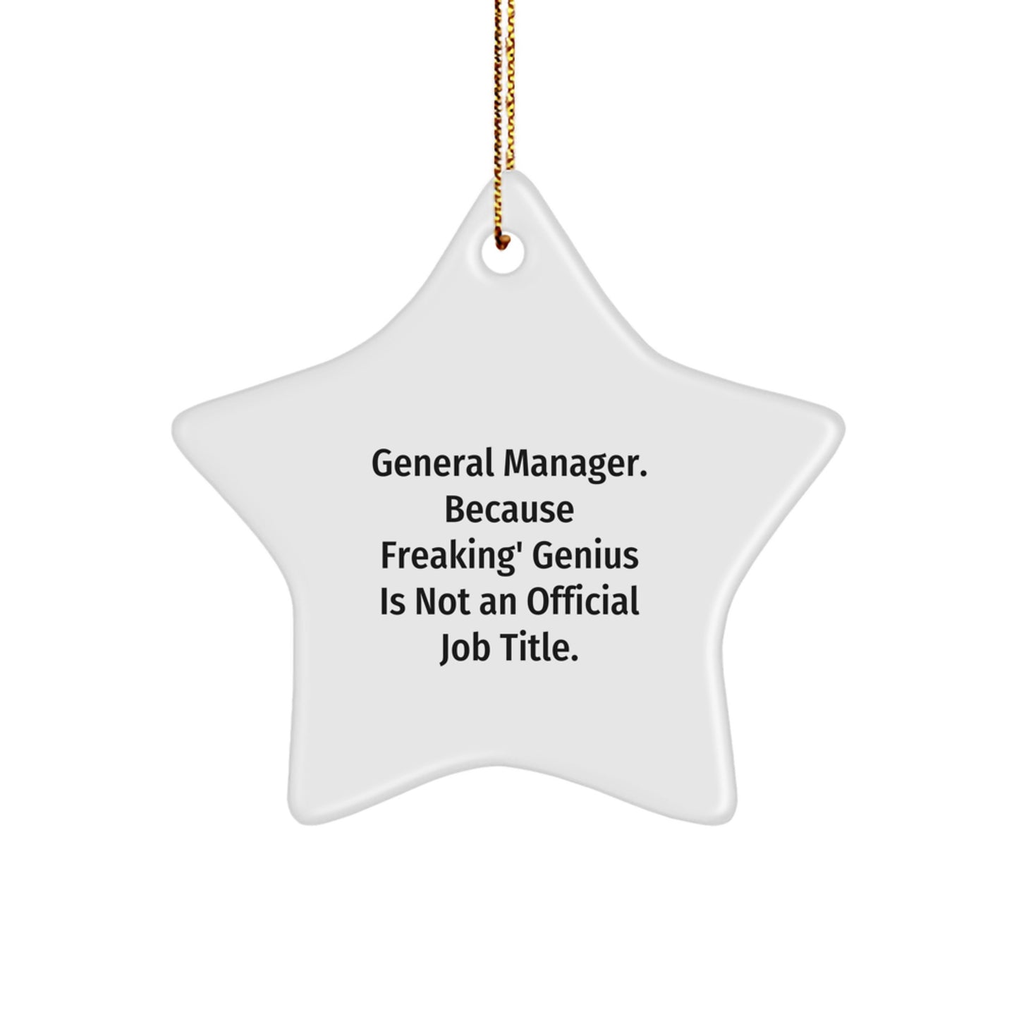 General Manager Gifts, Funny Quote Star Ornament, Christmas Unique Gifts from Friends to General Manager, 'General Manager. Because Freaking' genius Is Not An Official Job Title.' - Image 1