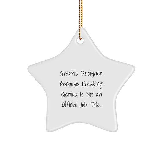 Funny Graphic Designer Gifts for Men, Star Ornament with Quote 'Graphic Designer. Because Freaking' genius Is Not An Official Job Title.' from Friends to Family - Image 1