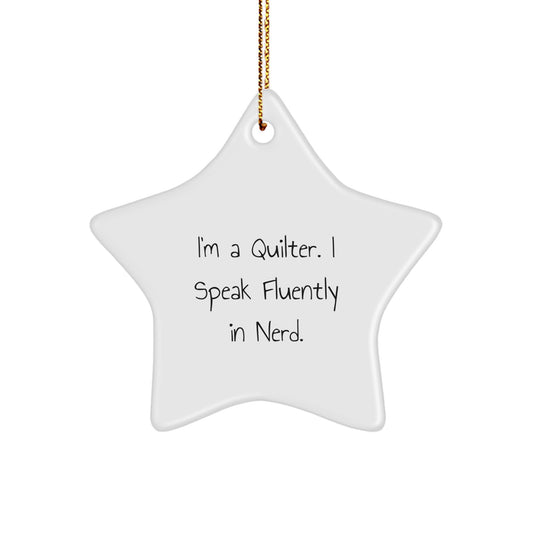 Funny Quilter Gifts from Friends for Quilting Enthusiasts - Star Ornament for Christmas Unique Gifts - I'm A Quilter. I Speak Fluently In genius. - Image 1