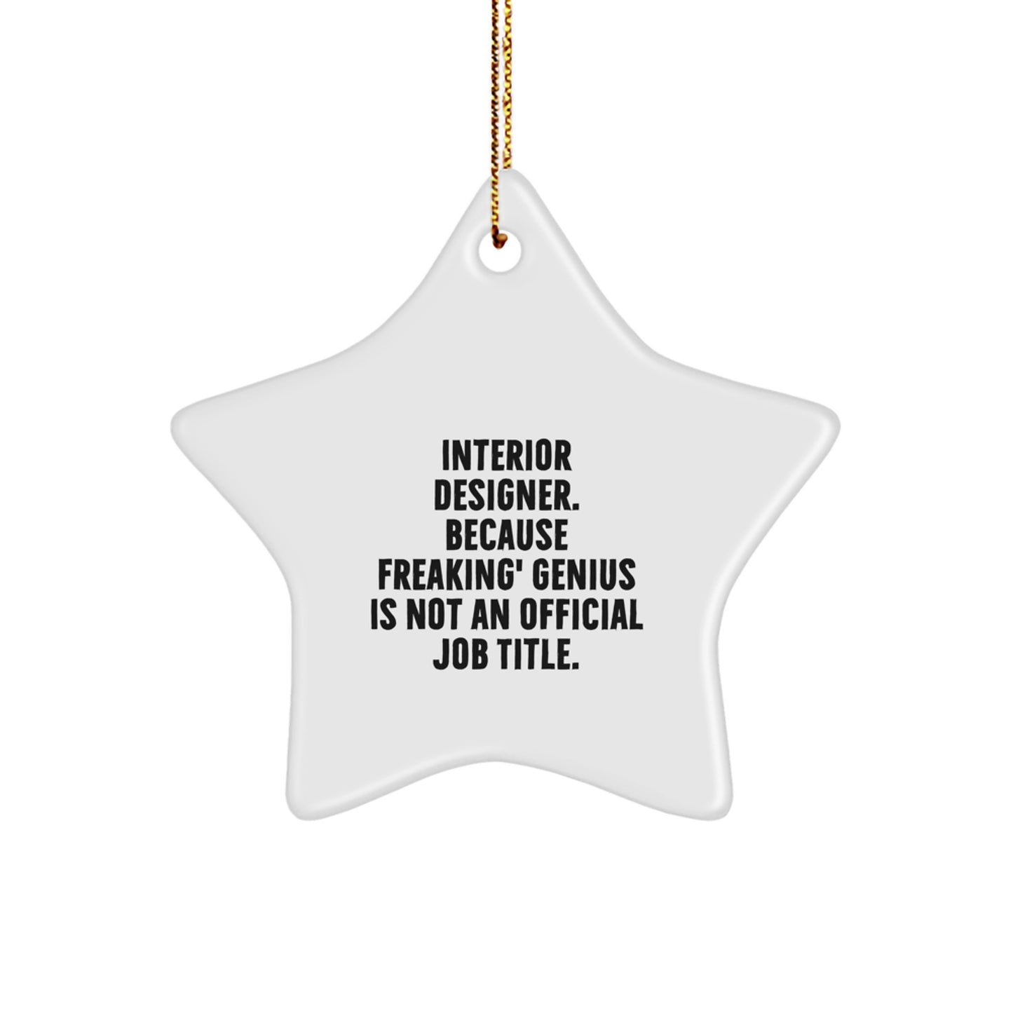 Interior Designer Gifts from Friends - Funny Star Ornament, 'Interior Designer. Because Freaking' genius Is Not An Official Job Title.' for Christmas - Image 1