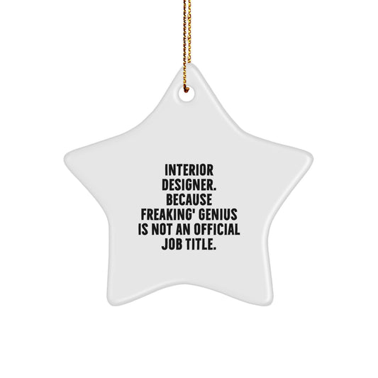 Interior Designer Gifts from Friends - Funny Star Ornament, 'Interior Designer. Because Freaking' genius Is Not An Official Job Title.' for Christmas - Image 1