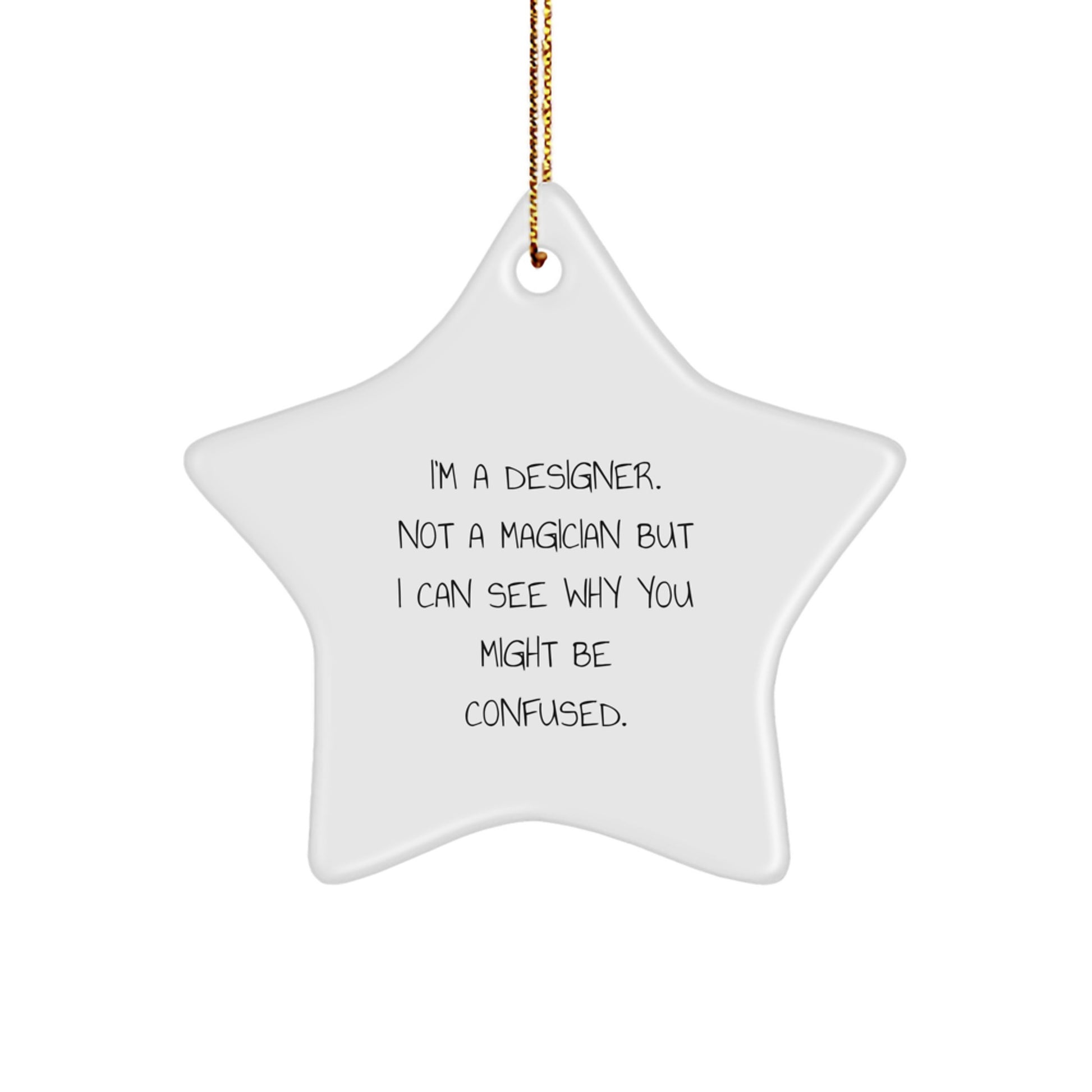 Designer Gifts from Friends, Family, or Coworkers - I'm A Designer. Not A Magician But I Can See Why You Might Be Confused. - Star Ornament for Christmas - Image 1