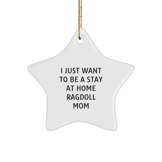 Funny Ragdoll Cat Gifts for the Home - 'I Just Want To Be A Stay At Home Ragdoll Mom' Star Ornament for Christmas Unique Gifts from Friends and Family - Image 1