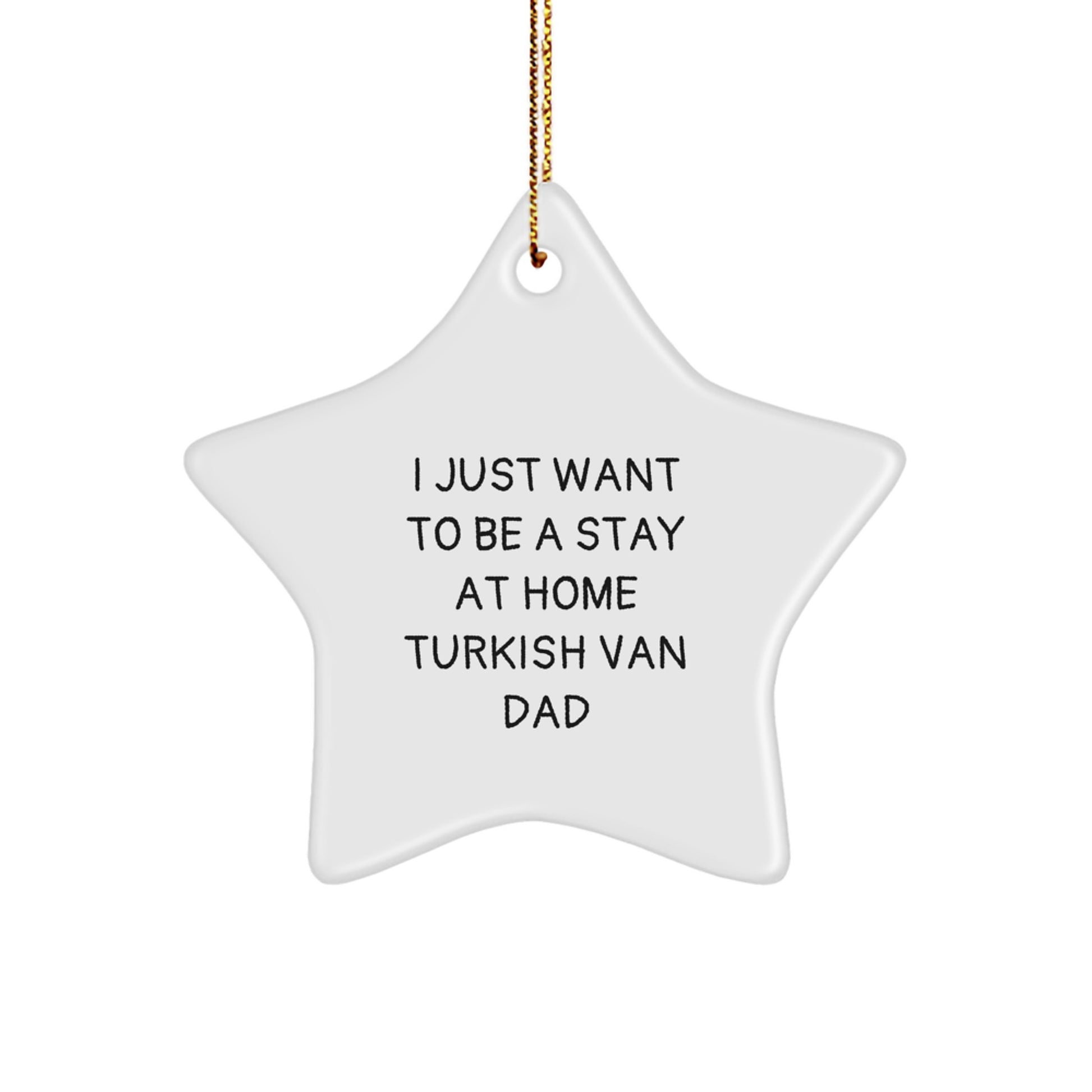 Funny Turkish Van Cat Star Ornament, Gifts from Dad to Turkish Van Cat, I Just Want To Be A Stay At Home Turkish Van Dad Christmas Unique Gifts - Image 1