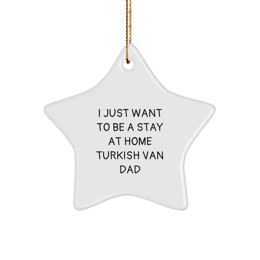 Funny Turkish Van Cat Star Ornament, Gifts from Dad to Turkish Van Cat, I Just Want To Be A Stay At Home Turkish Van Dad Christmas Unique Gifts - Image 1