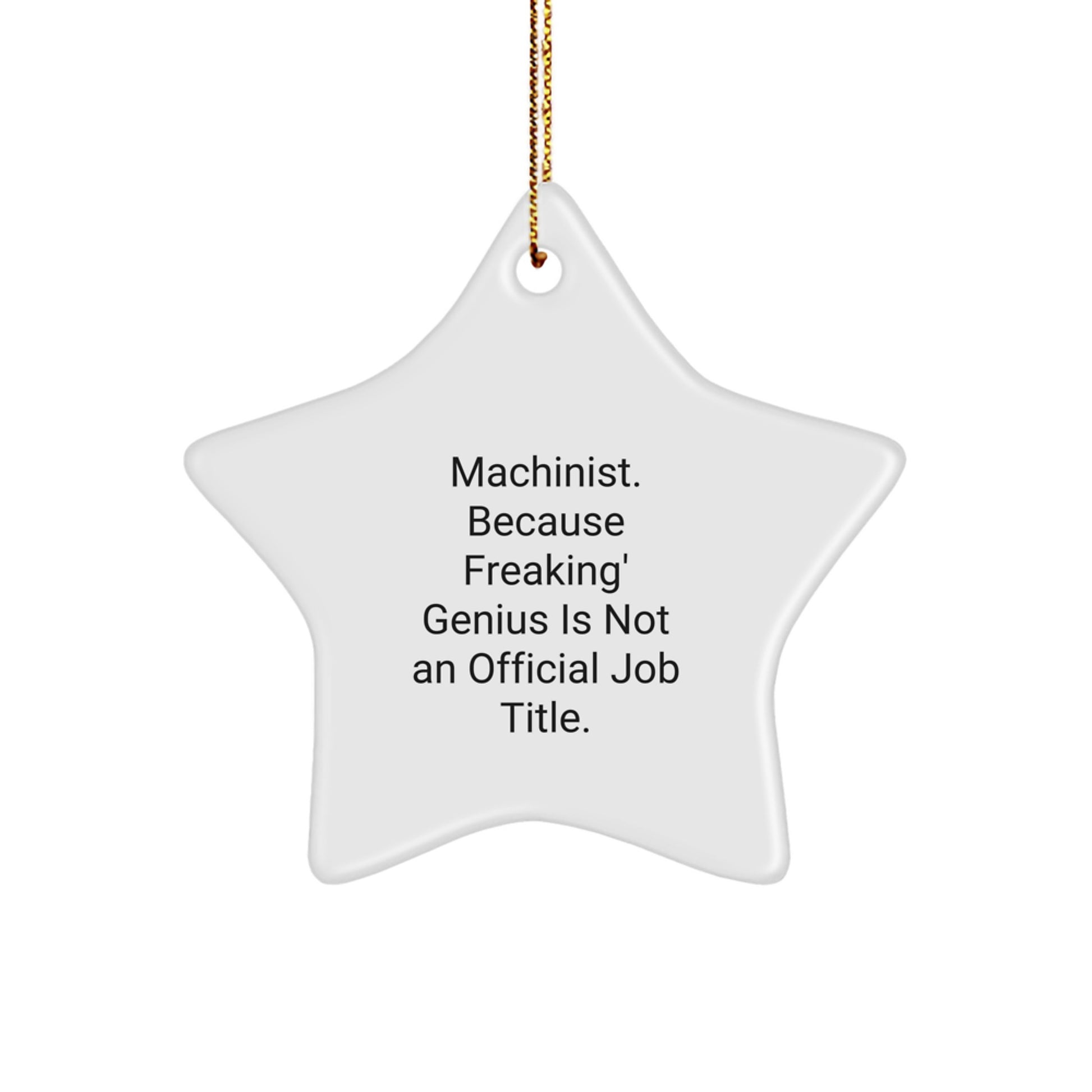 Funny Machinist Gifts from - Men or Women - Unique Star Ornament, 'Machinist. Because Freaking' genius Is Not An Official Job Title.,' Christmas Decoration for Family and Friends - Image 1