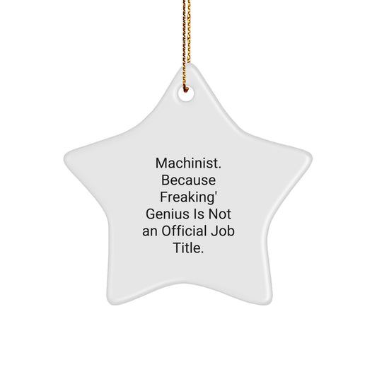 Funny Machinist Gifts from - Men or Women - Unique Star Ornament, 'Machinist. Because Freaking' genius Is Not An Official Job Title.,' Christmas Decoration for Family and Friends - Image 1