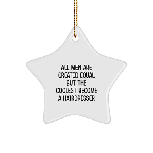 Funny Hairdresser Gifts from Men, Unique Star Ornament for Hairdresser Friends, Christmas Unique Gifts - 'All Men Are Created Equal But The Coolest Become A Hairdresser' - Image 1