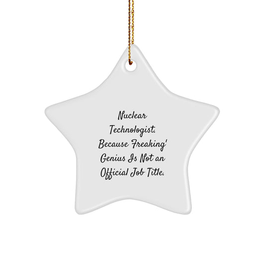 Funny Quote Gifts for Nuclear Technologist, Star Ornament, Christmas Unique Gifts from Friends, Coworkers, Family with Festive Gold Cord - Image 1