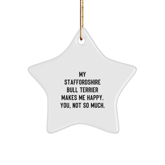 Funny Staffordshire Bull Terrier Dog Gifts for Men, Star Ornament with Quote 'My Staffordshire Bull Terrier Makes Me Happy. You, Not So Much.' - Gifts from Friends for Christmas - Image 1