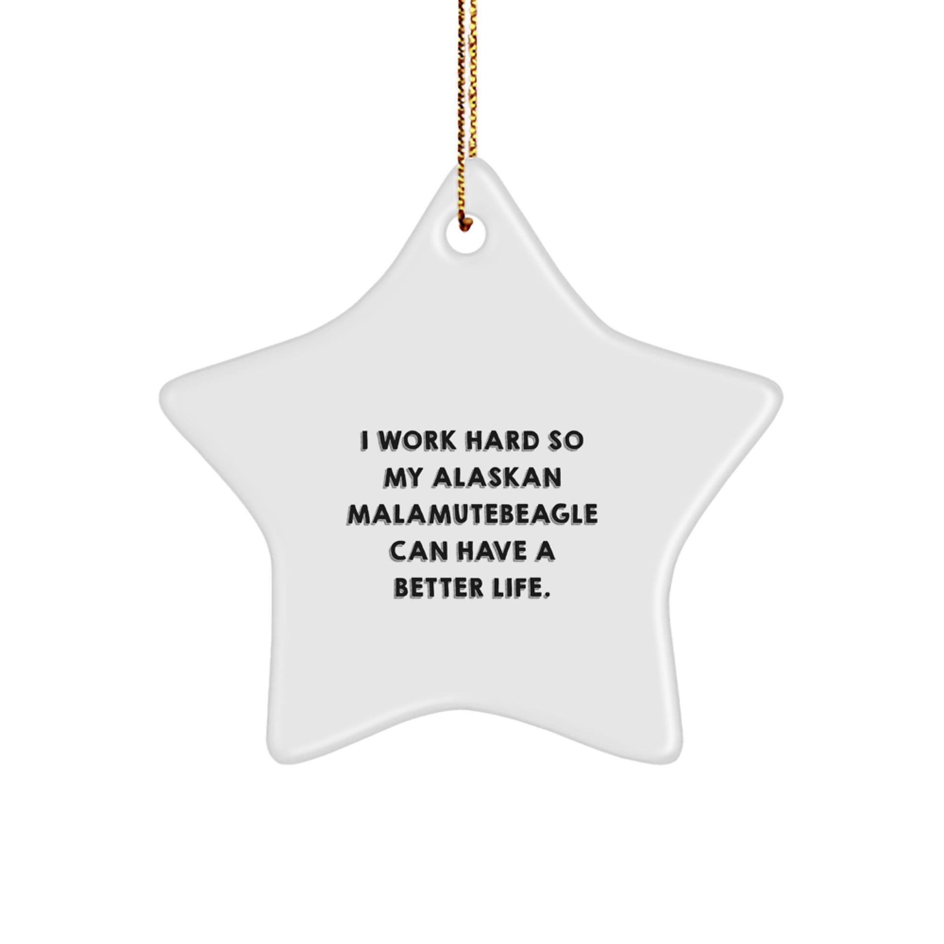 Funny Alaskan Malamute Dog Christmas Unique Gifts from Men to Family Star Ornament - I Work Hard So My Alaskan Malamute Can Have A Better Life. - Image 1