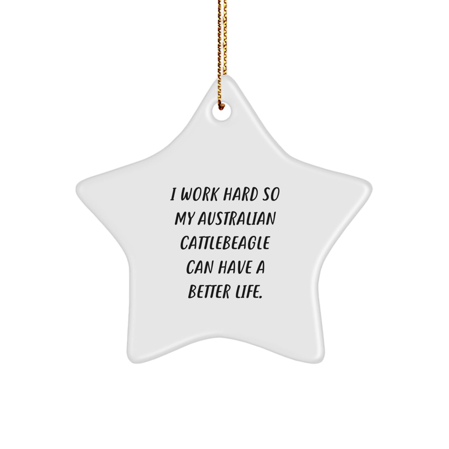 Funny Australian Cattle Dog Gifts from Men, Women, Friends, Family - I Work Hard So My Australian Cattlebeagle Can Have A Better Life. Christmas Unique Gifts for Australian Cattle Dog, Men, Women - Image 1