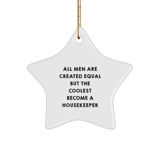 Funny Housekeeper Gifts from Men - All Men Are Created Equal But The Coolest Become A Housekeeper Star Ornament for Christmas Unique Gifts - Image 1