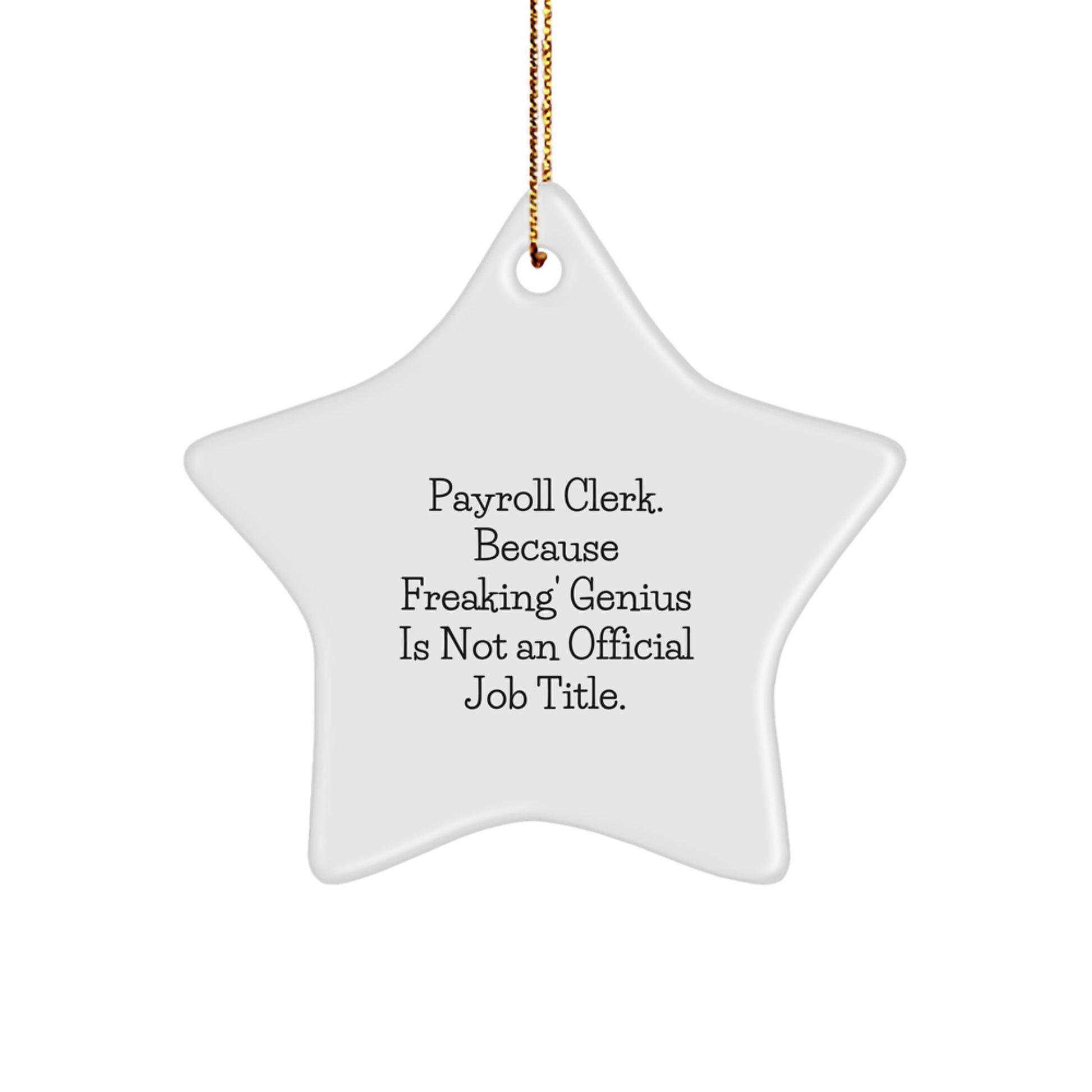 Funny Payroll Clerk Gifts from Friends - Christmas Unique Ornament for Payroll Clerks, Star Shaped, White - Because Freaking' genius - Image 1