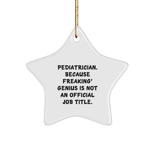 Funny Pediatrician Gifts for Happy Kids, Star Ornament with 'Pediatrician. Because Freaking' genius Is Not An Official Job Title.' Quote, Gifts from Family for Pediatrician Christmas Unique Gifts - Image 1