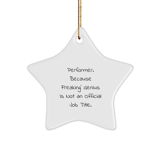 Funny Performer Gifts from Family, Unique Star Ornament for Men, 'Performer. Because Freaking' genius Is Not An Official Job Title.' - Image 1