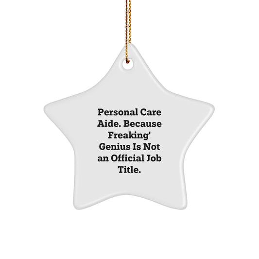 Funny Personal Care Aide Christmas Unique Gifts from Men, Star Ornament for Personal Care Aide Friends, Because Freaking' genius Is Not An Official Job Title. - Image 1