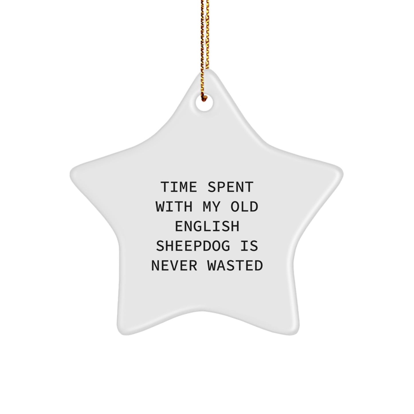 Old English SheepDog Star Ornament, Funny Quote 'Time Spent With My Old English Sheepdog Is Never Wasted', Christmas Unique Gifts from Men to Family - Image 1