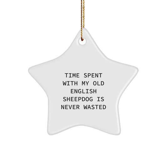 Old English SheepDog Star Ornament, Funny Quote 'Time Spent With My Old English Sheepdog Is Never Wasted', Christmas Unique Gifts from Men to Family - Image 1