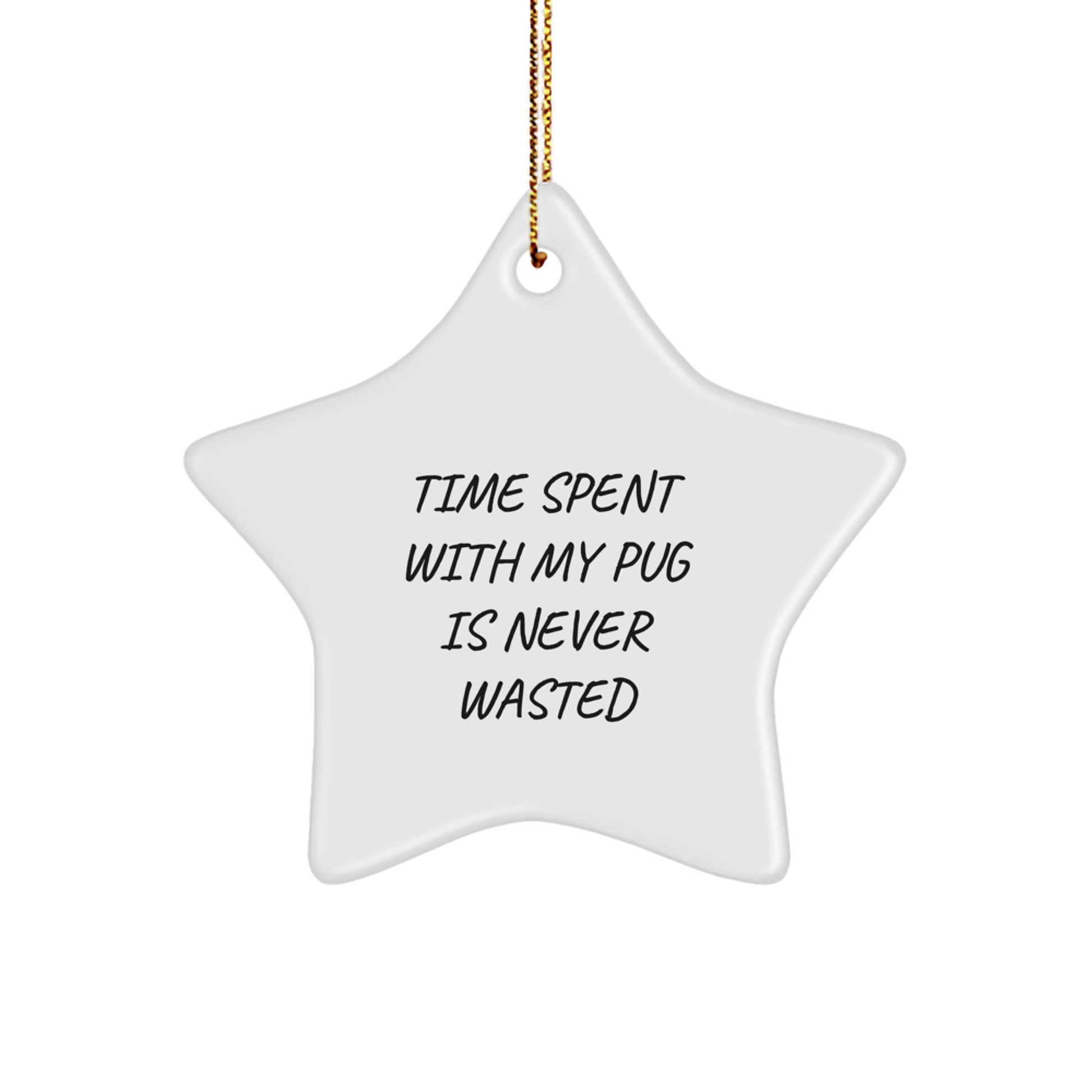 Funny Pug Dog Christmas Unique Gifts from Family, Friends, or Coworkers - Time Spent With My Pug Is Never Wasted Star Ornament for Pug Dog Owners - Image 1