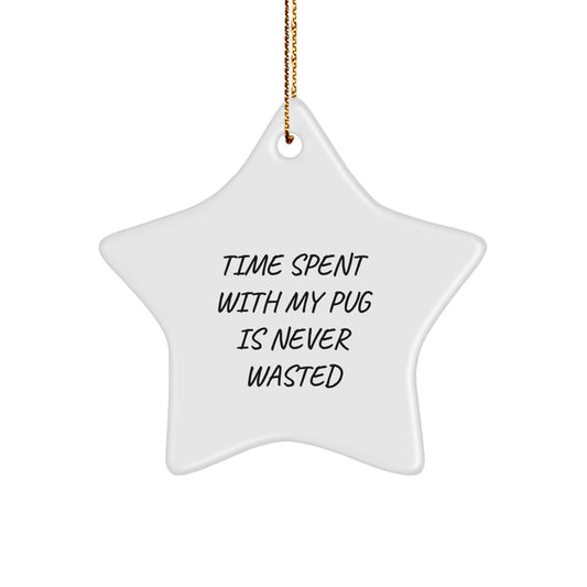 Funny Pug Dog Christmas Unique Gifts from Family, Friends, or Coworkers - Time Spent With My Pug Is Never Wasted Star Ornament for Pug Dog Owners - Image 1