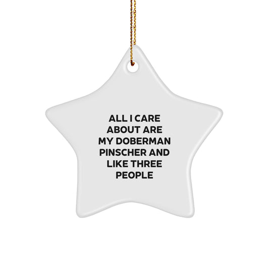 Funny Doberman Pinscher Dog Gifts for Friends and Family - Star Ornament with Quote 'All I Care About Are My Doberman Pinscher And Like Three People' - Christmas Unique Ornaments for Home Decor - Image 1