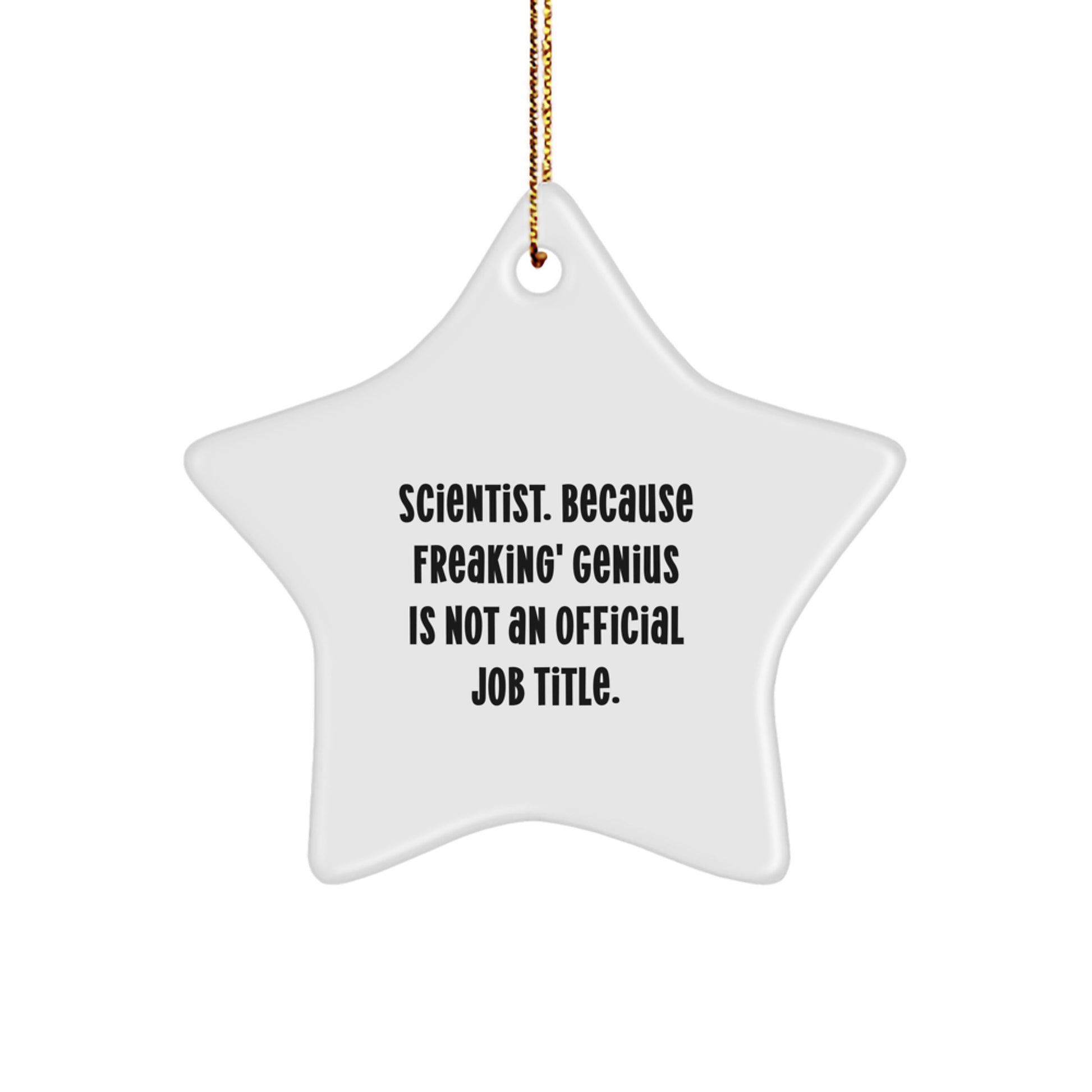 Funny Scientist Gifts from Men to Friends for Christmas Unique Star Ornament, Scientist Quote 'Because Freaking' genius Is Not An Official Job Title.' - Image 1