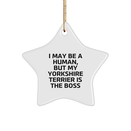 Funny Yorkshire Terrier Dog Christmas Unique Gifts for Men Women Friends Family - I May Be A Human, But My Yorkshire Terrier Is The Boss Star Ornament - Image 1
