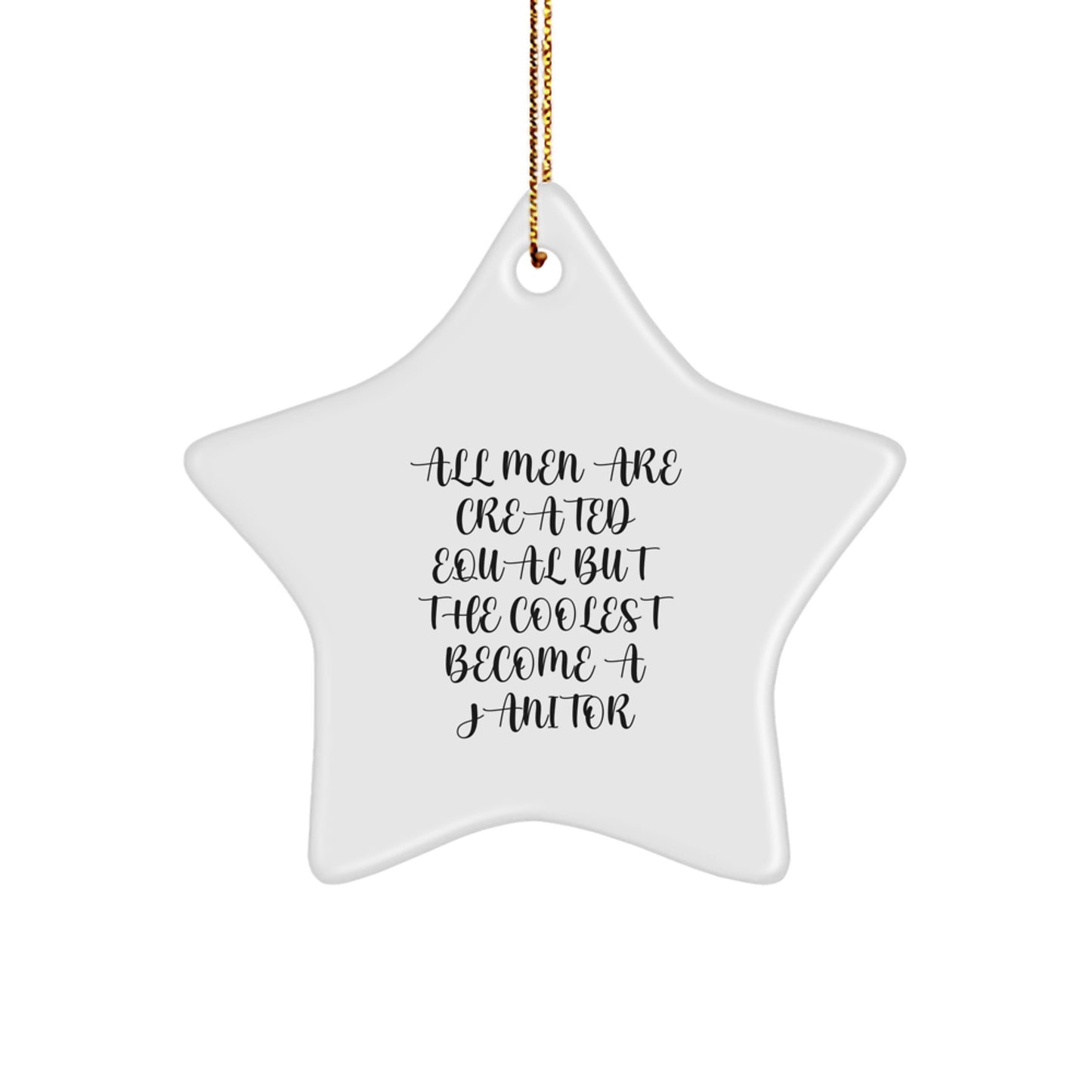 Funny Janitor Gifts for Men Star Ornament - 'All Men Are Created Equal But The Coolest Become A Janitor' Inspiration - Image 1