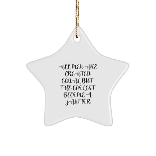 Funny Janitor Gifts for Men Star Ornament - 'All Men Are Created Equal But The Coolest Become A Janitor' Inspiration - Image 1