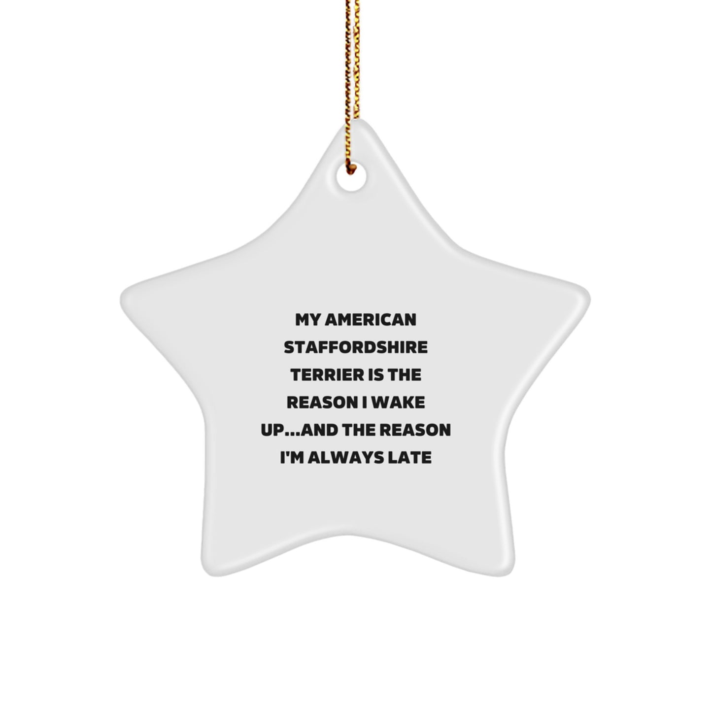 Funny American Staffordshire Terrier Dog Gifts for Men from Friends, Unique Christmas Star Ornament, My American Staffordshire Terrier Is The Reason I Wake Up - Image 1