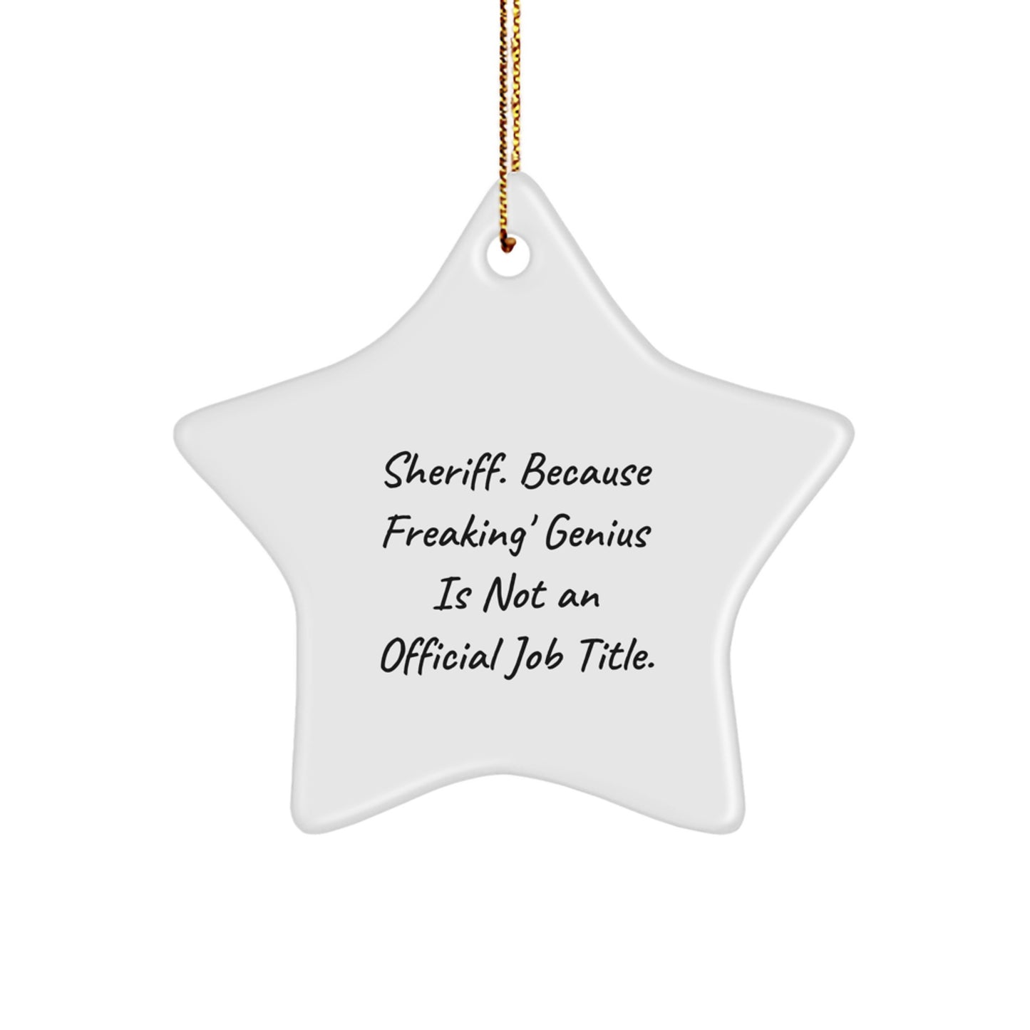 Funny Star Sheriff Gifts for Men, Unique Christmas Unique Gifts from Friends, Sheriff Star Ornament with Quote 'Sheriff. Because Freaking' genius Is Not An Official Job Title.' - Image 1