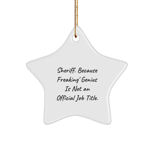 Funny Star Sheriff Gifts for Men, Unique Christmas Unique Gifts from Friends, Sheriff Star Ornament with Quote 'Sheriff. Because Freaking' genius Is Not An Official Job Title.' - Image 1