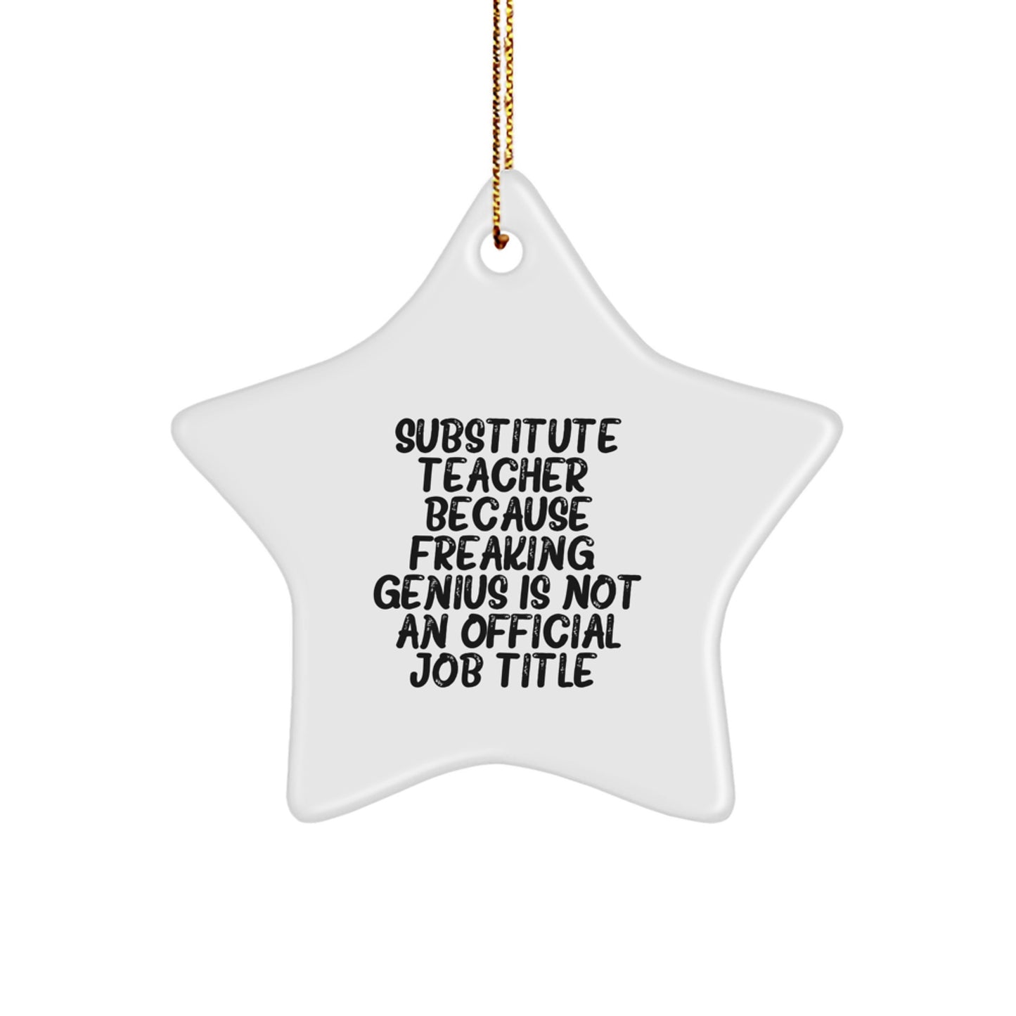 Funny Star Ornaments for Substitute Teachers' Christmas Unique Gifts from Friends, Family, and Coworkers - 'Substitute Teacher. Because Freaking genius Is Not An Official Job Title.' - Image 1