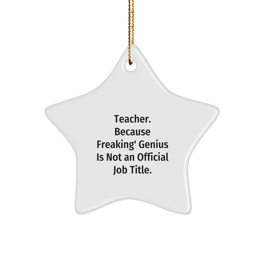 Funny Teacher Star Ornament Gifts from Friends, Coworkers, or Family - Star Ornament for Teacher, Because Freaking' genius Is Not An Official Job Title., Christmas Unique Gifts - Image 1