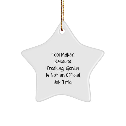 Tool Maker Gifts from Friends - Funny Star Ornament for Tool Makers, Men, and Women, 'Tool Maker. Because Freaking' genius Is Not An Official Job Title.' - Image 1
