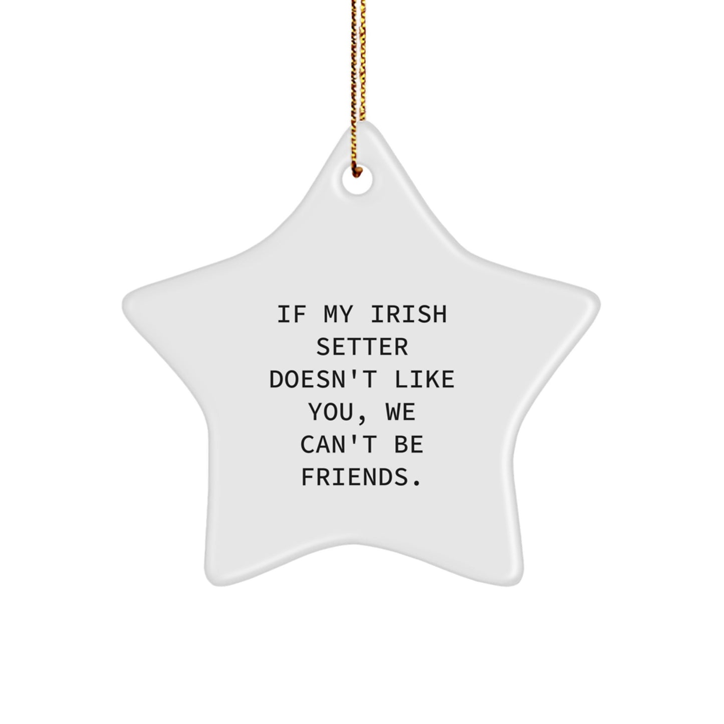 Funny Irish Setter Dog Gifts for Friends, Star Ornament with Quote If My Irish Setter Doesn't Like You, We Can't Be Friends. - Image 1