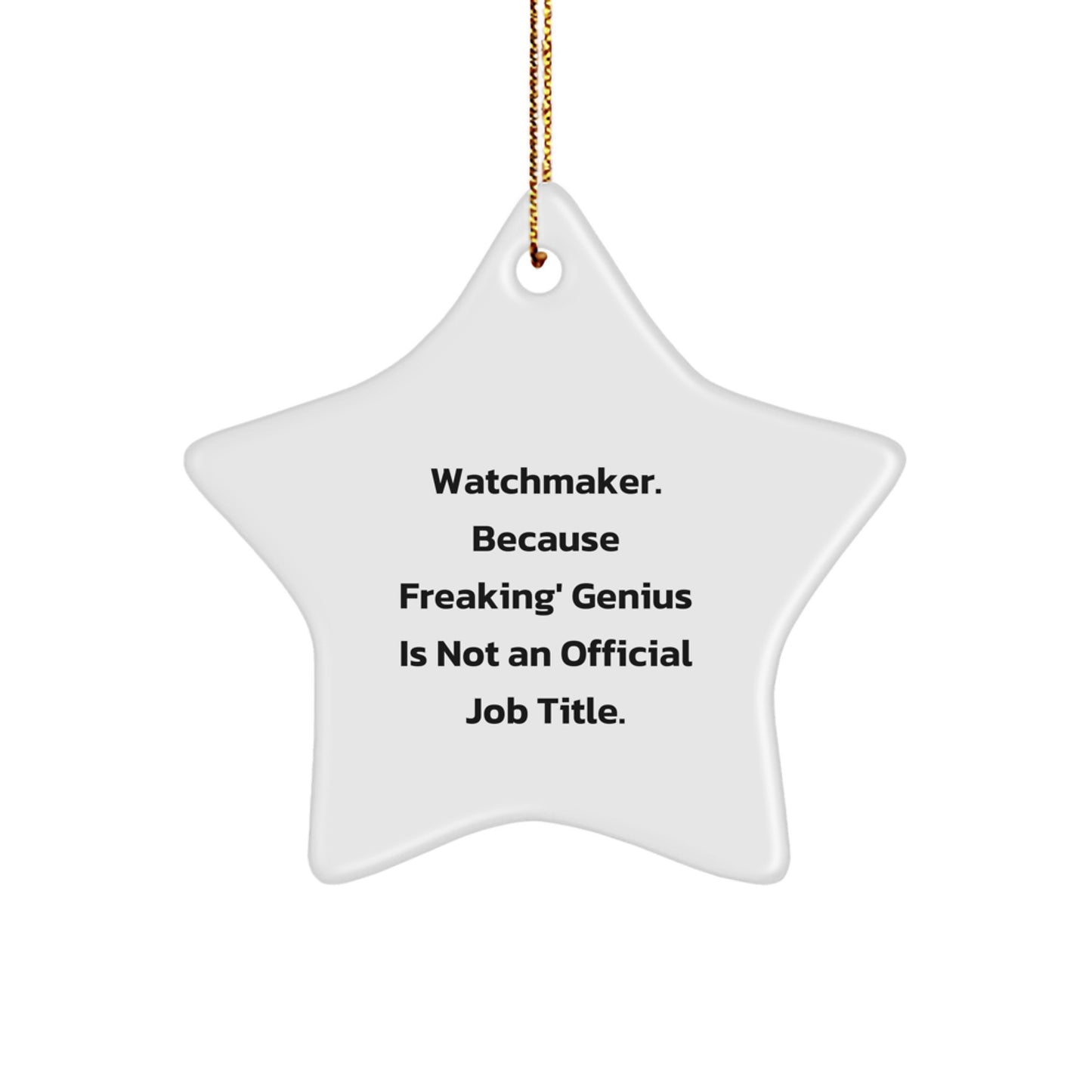 Watchmaker Gifts from Friends - Star Ornament, Funny Quote, White Color, 3.25" Tall - Gifts for Watchmaker - Image 1