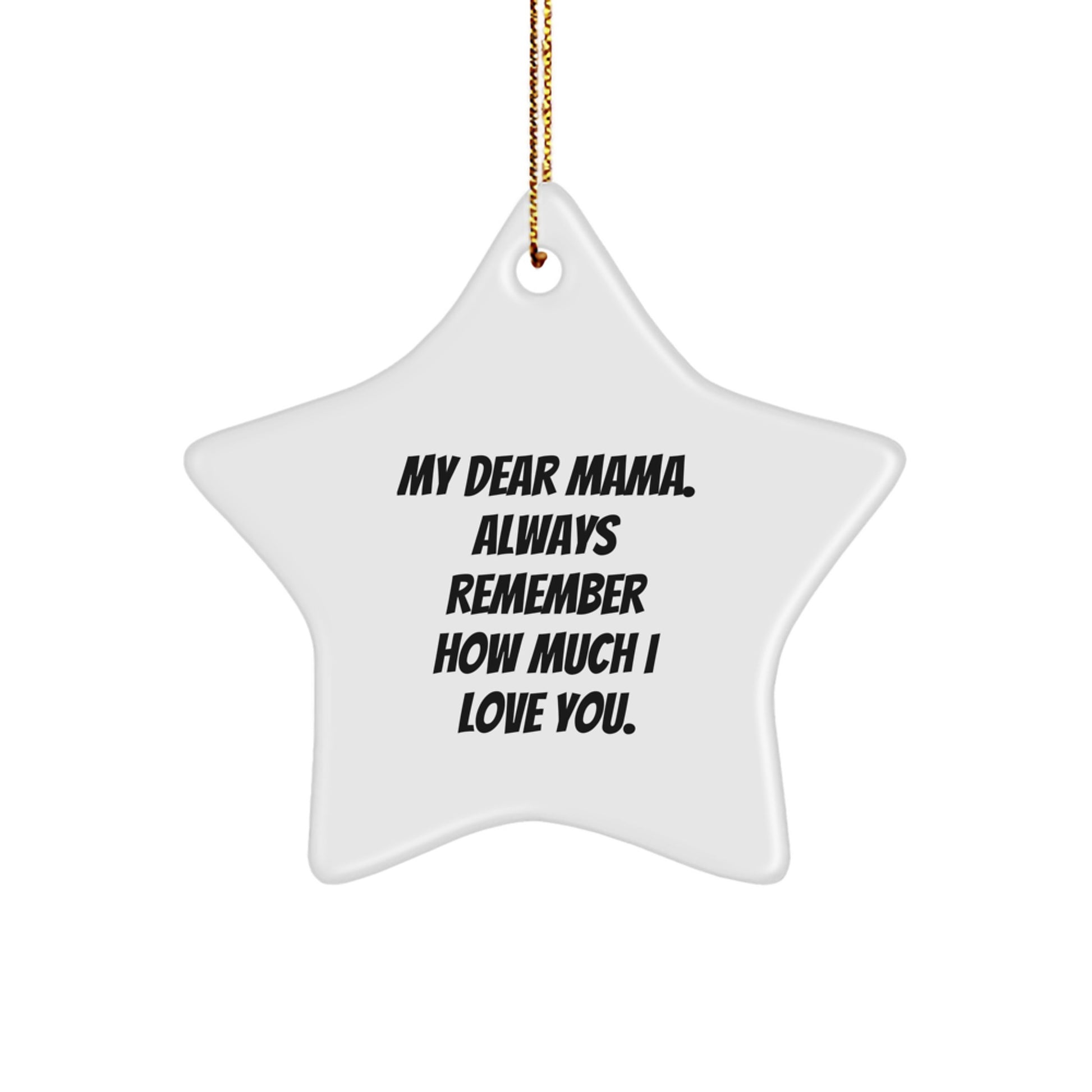 Funny Mama Gifts for Christmas - Star Ornament with 'My Dear Mama Always Remember How Much I Love You' Quote, Gifts from Family Men Women Friends Coworkers - Image 1