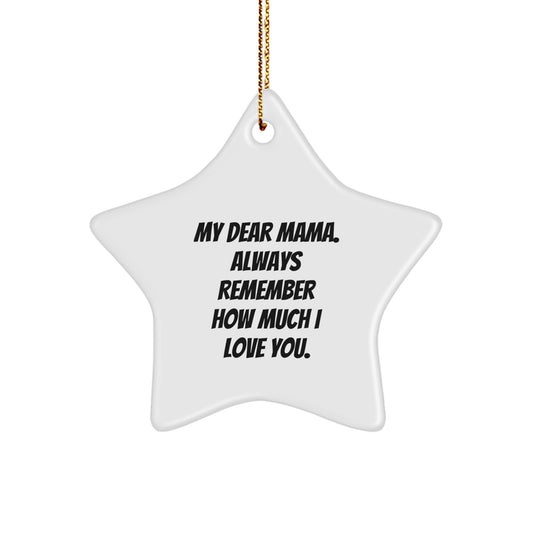 Funny Mama Gifts for Christmas - Star Ornament with 'My Dear Mama Always Remember How Much I Love You' Quote, Gifts from Family Men Women Friends Coworkers - Image 1