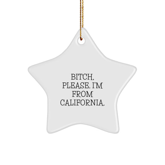 California Star Ornament Gifts from Friends and Family, Funny Quote 'B-tch, Please. I'm From California.' for Christmas Decorations - Image 1