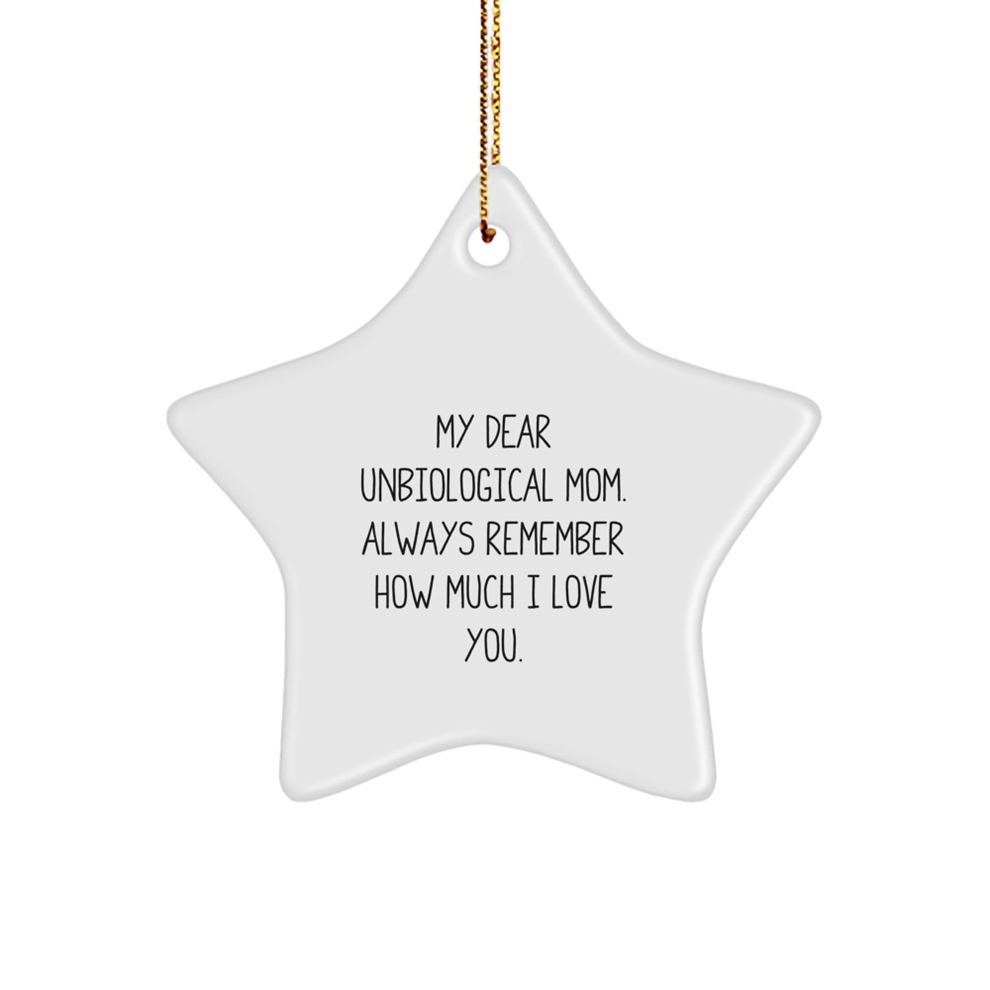 Funny Christmas Unique Gifts from Unbiological Mom to Unbiological Mom, Star Ornament, My Dear Unbiological Mom. Always Remember How Much I Love You. - Image 1