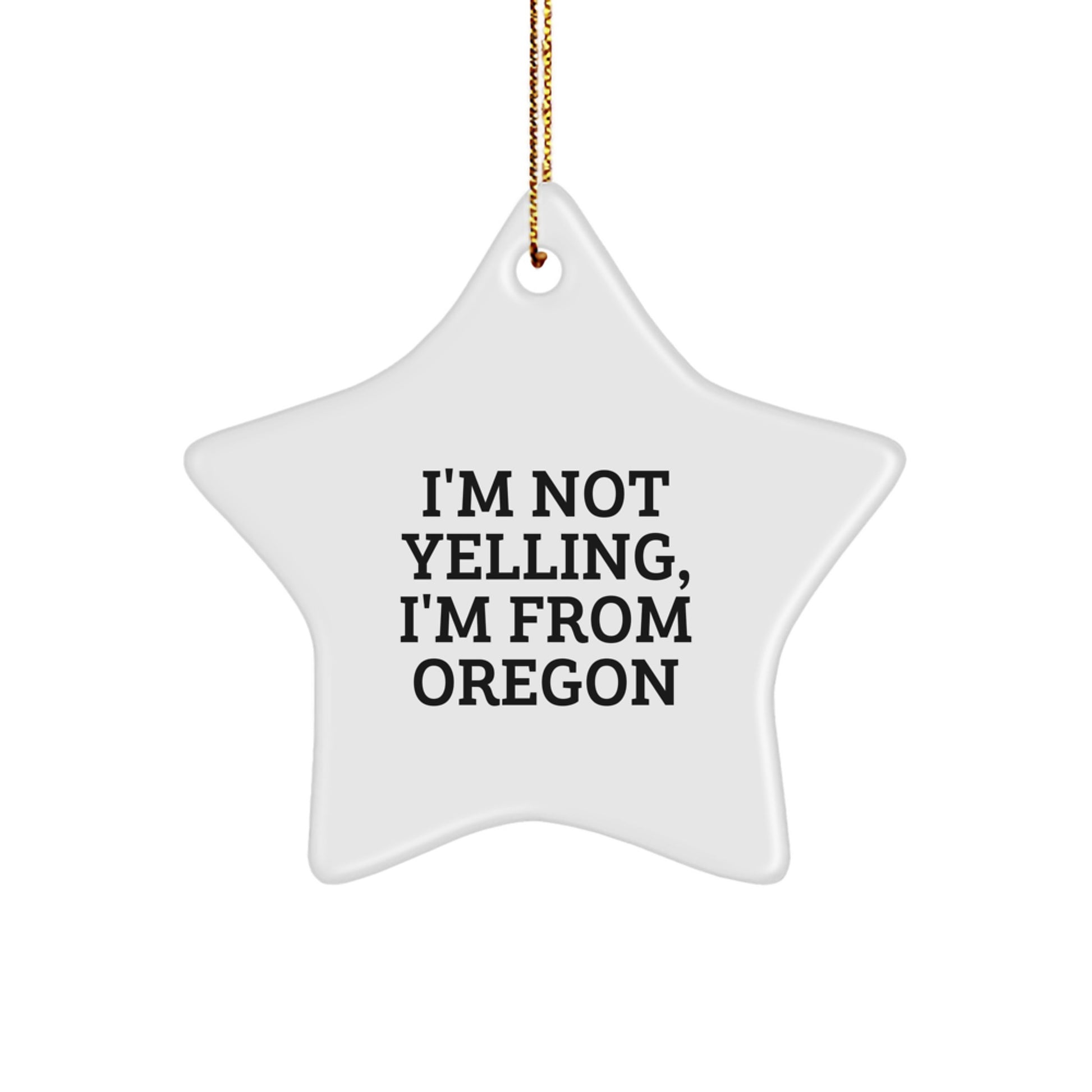 Oregon Star Ornament Funny Gift from Friends and Family 'I'm Not Yelling, I'm From Oregon' for Christmas - Image 1