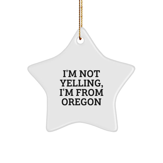 Oregon Star Ornament Funny Gift from Friends and Family 'I'm Not Yelling, I'm From Oregon' for Christmas - Image 1