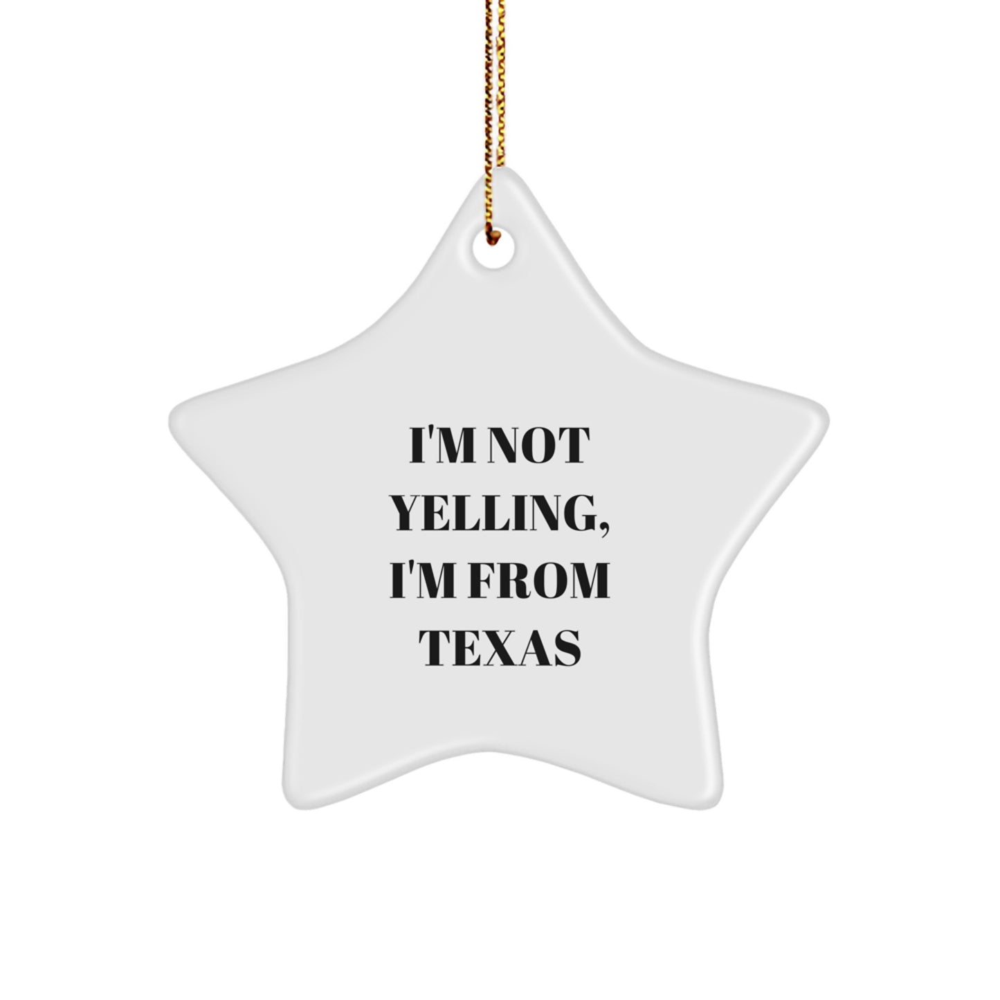 Funny Texas Star Ornament Gifts for Men - 'I'm Not Yelling, I'm From Texas' - Unique Christmas Decorations - Image 1