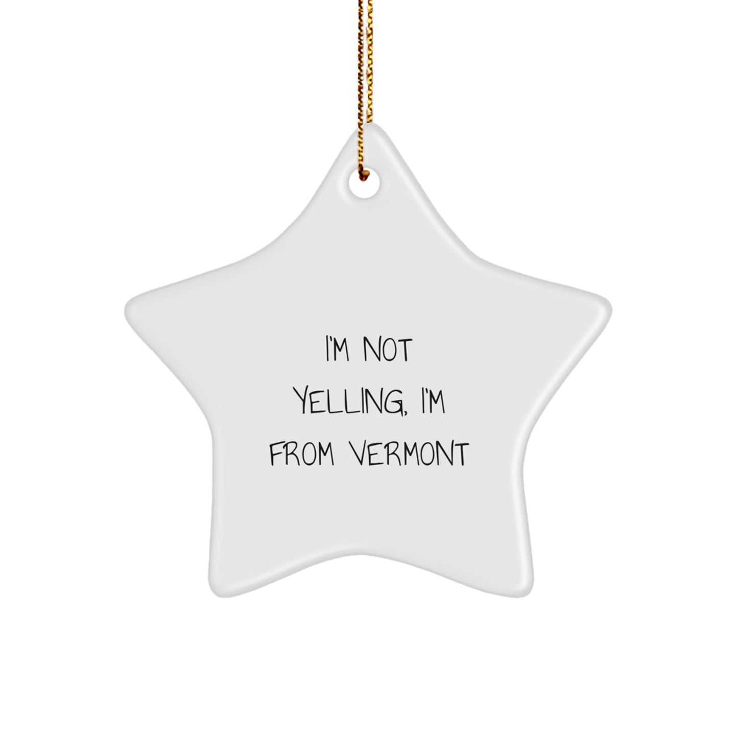 Vermont Star Ornament Gifts from Friends, Family, or Coworkers - 'I'm Not Yelling, I'm From Vermont' Funny Quote, Christmas Decorations - Image 1