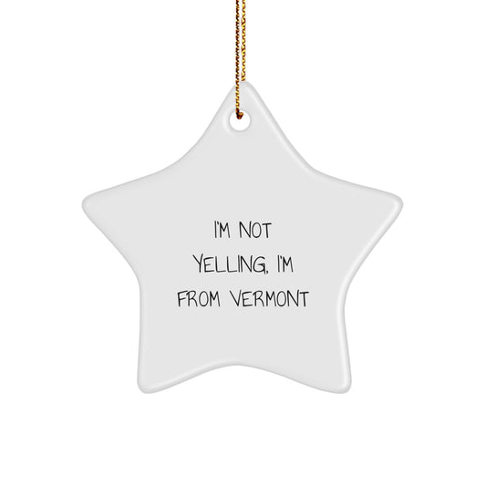 Vermont Star Ornament Gifts from Friends, Family, or Coworkers - 'I'm Not Yelling, I'm From Vermont' Funny Quote, Christmas Decorations - Image 1