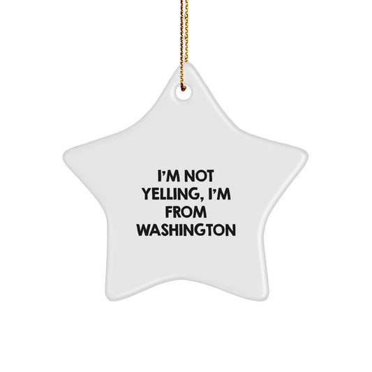 Washington Humor Star Ornament, 'I'm Not Yelling, I'm From Washington', Unique Gifts for Washington Residents, Christmas Decorations, Funny Home Decor - Image 1
