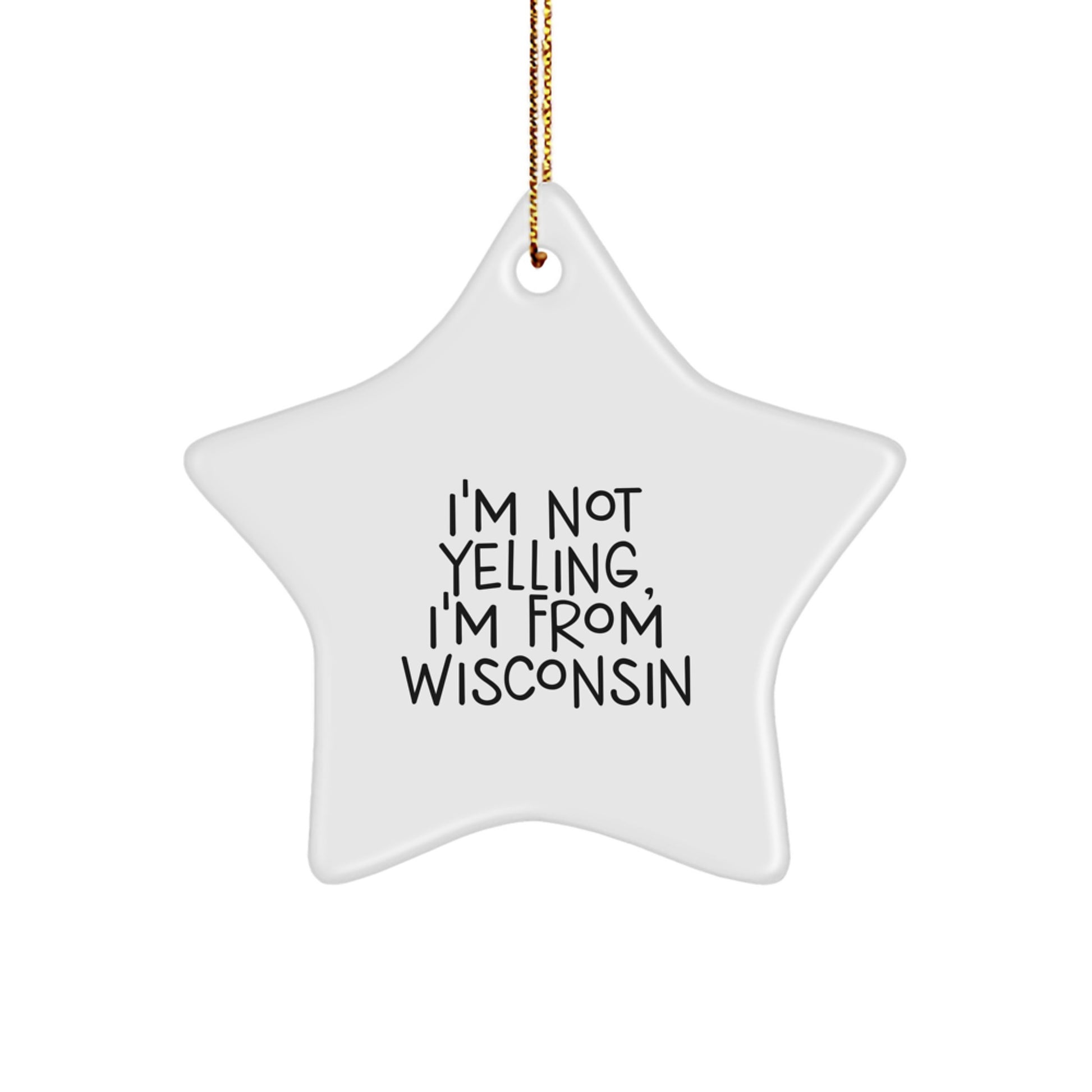 Wisconsin Humor Gifts from Men to Friends, Cute Star Ornament, I'm Not Yelling, I'm From Wisconsin, Christmas Unique Gifts - Image 1